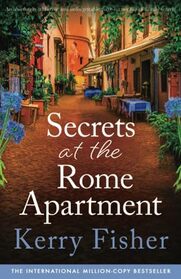 Secrets at the Rome Apartment: An absolutely addictive and unforgettable page-turner full of family secrets (The Italian Escape)