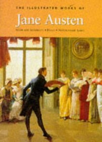 The Illustrated Works Of Jane Austen: Sense and Sensibility * Emma * Northanger Abbey