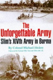 The Unforgettable Army: Slim's XIVth Army in Burma