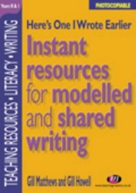 Here's One I Wrote Earlier: Instant Resources for Modelled and Shared Writing : Reception and Year 1 (Teaching Resources)