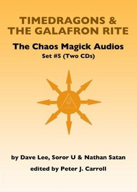 The Chaos Magick Audio CDs Volume 5: Galafron Rite & Timedragons