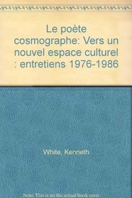 Le poete cosmographe: Vers un nouvel espace culturel : entretiens, 1976-1986 (French Edition)