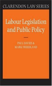 Labour Legislation and Public Policy: A Contemporary History (Clarendon Law Series)