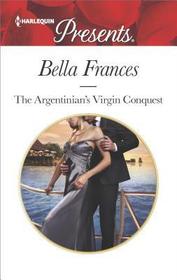 The Argentinian's Virgin Conquest (Claimed by a Billionaire, Bk 1) (Harlequin Presents, No 3520)