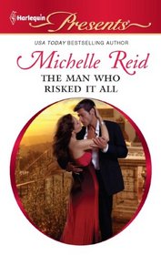 The Man Who Risked It All (Harlequin Presents, No 3054)