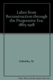 Labor from Reconstruction through the Progressive Era: 1865-1918