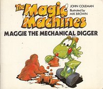 Maggie the Mechanical Digger (The Magic Machines)