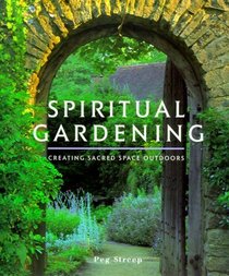 Spiritual Gardening: Creating Sacred Space Outdoors