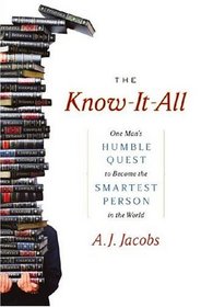 The Know-It-All : One Man's Humble Quest to Become the Smartest Person in the World
