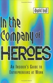 In the Company of Heroes: How to Release your Entrepreneurial Spirit