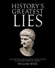 History's Greatest Lies: The Startling Truths Behind World Events Our History Books Got Wrong