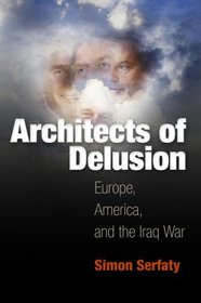 Architects of Delusion: Europe, America, and the Iraq War