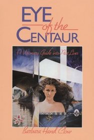 Eye of the Centaur : A Visionary Guide Into Past Lives (Mind Chronicles Trilogy)