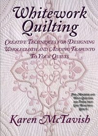 Whitework Quilting : Creative Techniques for Designing Wholecloth and Adding Trapunto to Your Quilts
