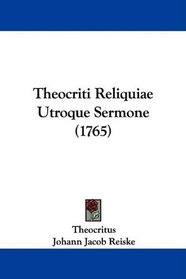 Theocriti Reliquiae Utroque Sermone (1765) (Latin Edition)