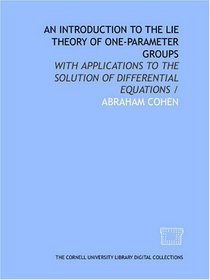 An introduction to the Lie theory of one-parameter groups: with applications to the solution of differential equations /