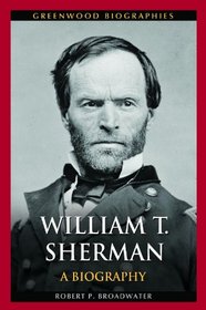 William T. Sherman: A Biography (Greenwood Biographies)