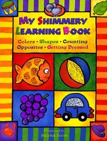 My Shimmery Learning Book: Colors, Shapes, Counting, Opposites, Getting Dressed
