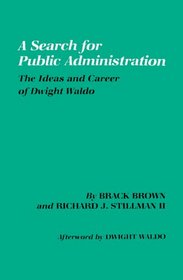 Search for Public Administration: The Ideas & Career of Dwight Waldo