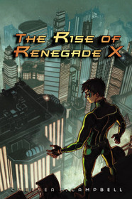 The Rise of Renegade X (Renegade X, Bk 1)