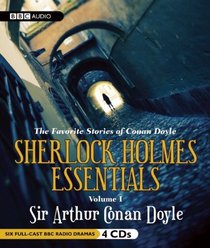 Sherlock Holmes Essentials: The Favorite Stories of Conan Doyle, Volume One (BBC Radio Series)