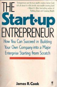 The Start-Up Entrepreneur: How You Can Succeed in Building Your Own Company into a Major Enterprise Starting from Scratch