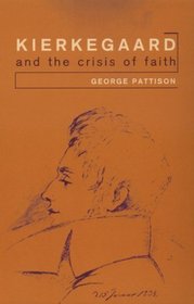 Kierkegaard and the Crisis of Faith : An Introduction to his Life and Thought