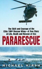 Pararescue : The Skill and Courage of the Elite 106th Rescue Wing--The True Story of an Incredible Rescue at Sea and the Heroes Who Pulled It Off