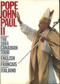 Pope John Paul II : The 1984 Canadian Tour