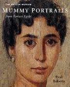 Mummy Portraits from Roman Egypt. Edited by Paul Roberts