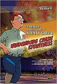 The Rescue Adventure of Stenny Green, Hindenburg Crash Eyewitness (History's Kid Heroes)