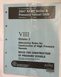 2007 BPVC Section VIII - Rules for Construction of Pressure Vessels Division 3 - Alternative Rules High Pressure Vessels