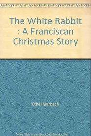 The White Rabbit : A Franciscan Christmas Story
