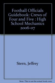 Football Officials Guidebook: Crews of Four and Five : High School Mechanics 2006-07