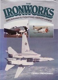 The Ironworks - Grumman's Fighting Aeroplanes