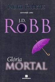 Gloria mortal (Mortal Gloria)  (Glory in Death(In Death, Bk 2) (Portuguese Edition)