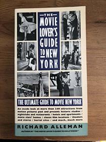 The Movie Lover's Guide to New York: The Ultimate Guide to Movie New York-An Inside Look at over 25 Attractions from Motion Picture Past and Present