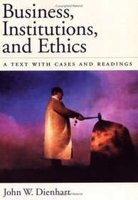 Business, Institutions, and Ethics: A Text With Cases and Readings