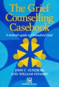 The Grief Counselling Casebook: A Student's Guide to Unresolved Grief