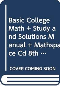 Basic College Math Plus Study And Solutions Manual Plus Mathspace Cd 8th Edition