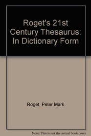 ROGET'S 21ST CENTURY THESAURUS: IN DICTIONARY FORM