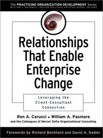 Relationships That Enable Enterprise Change : Leveraging the Client-Consultant Connection (J-B O-D (Organizational Development))
