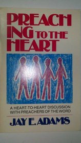 Preaching to the heart: A heart-to-heart discussion with preachers of the word
