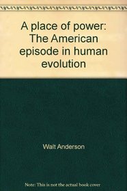 A place of power: The American episode in human evolution