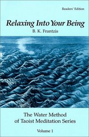 Relaxing Into Your Being, The Water Method of Taoist Meditation Series, Volume 1