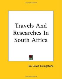 Travels And Researches in South Africa