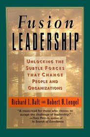 Fusion Leadership: Unlocking the Subtle Forces That Change People and Organizations