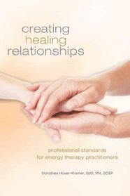 Creating Healing Relationships: Professional Standards for Energy Therapy Practitioners