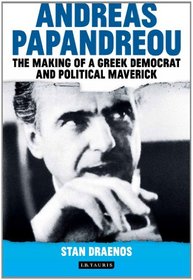 Andreas Papandreou: The Making of a Greek Democrat and Political Maverick