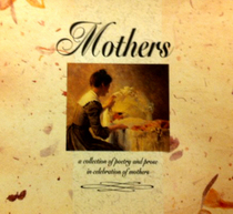 Mothers: A Collection of Poetry and Prose in Celebration of Mothers